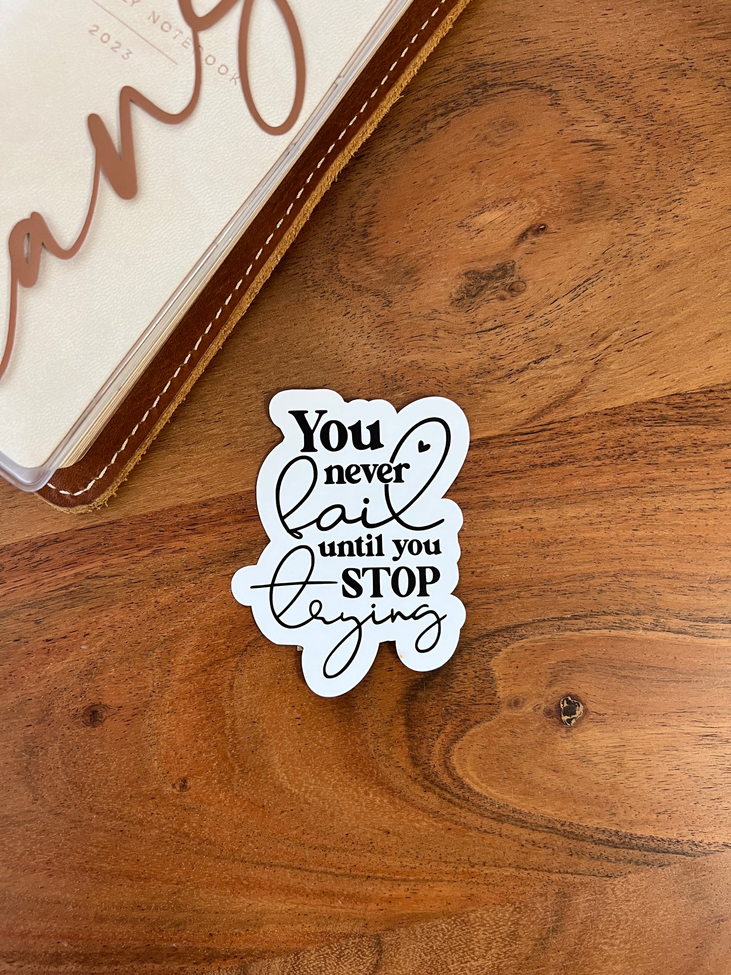 You never fail until you stop trying“ Die Cuts (Stickers) • White Vinyl Matte