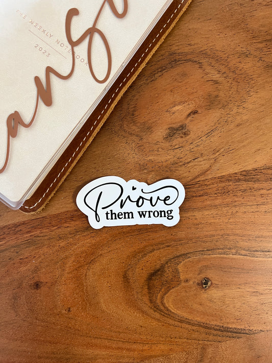 Prove them wrong“ Die Cuts (Stickers) • White Vinyl Matte
