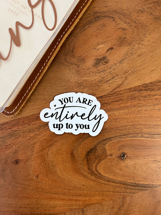 You are entirely up to you“ Die Cuts (Stickers) • White Vinyl Matte