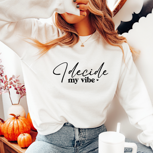 "I decide my vibe" Sweatshirt/Hoodie • Lifestyle